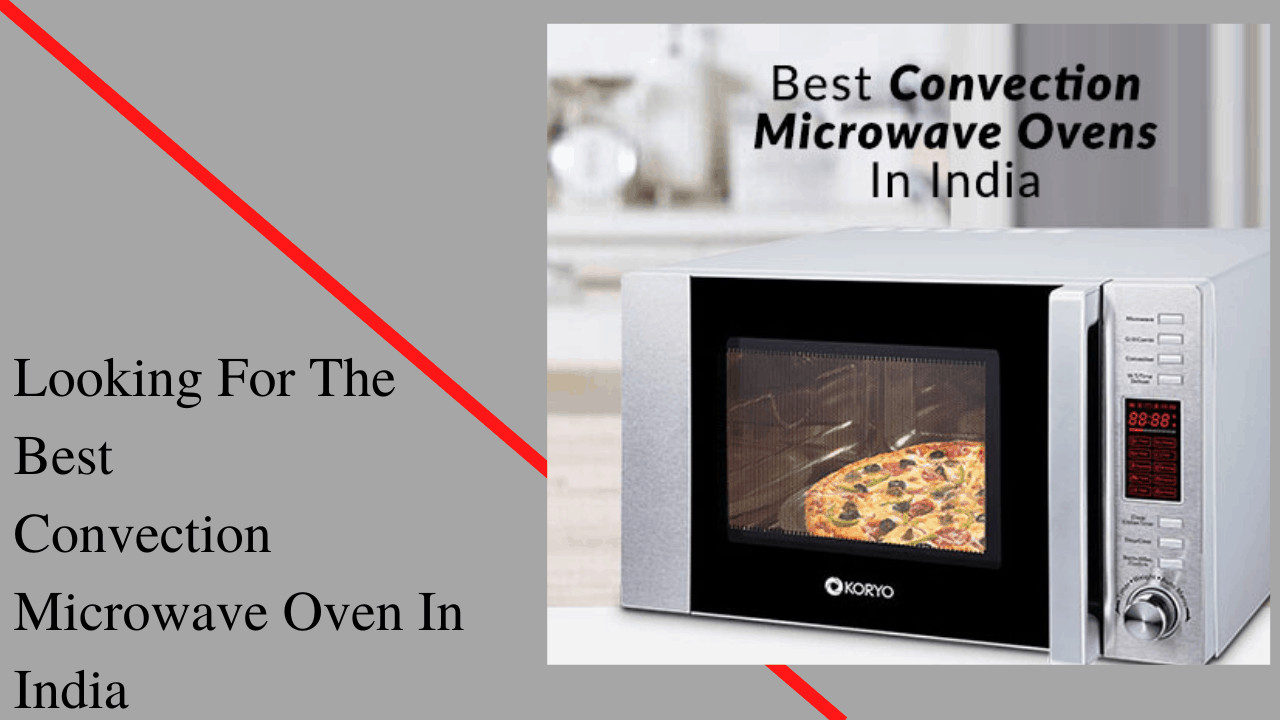 The 10 Best Convection Microwave Oven In India – Reviews & Buyer’s