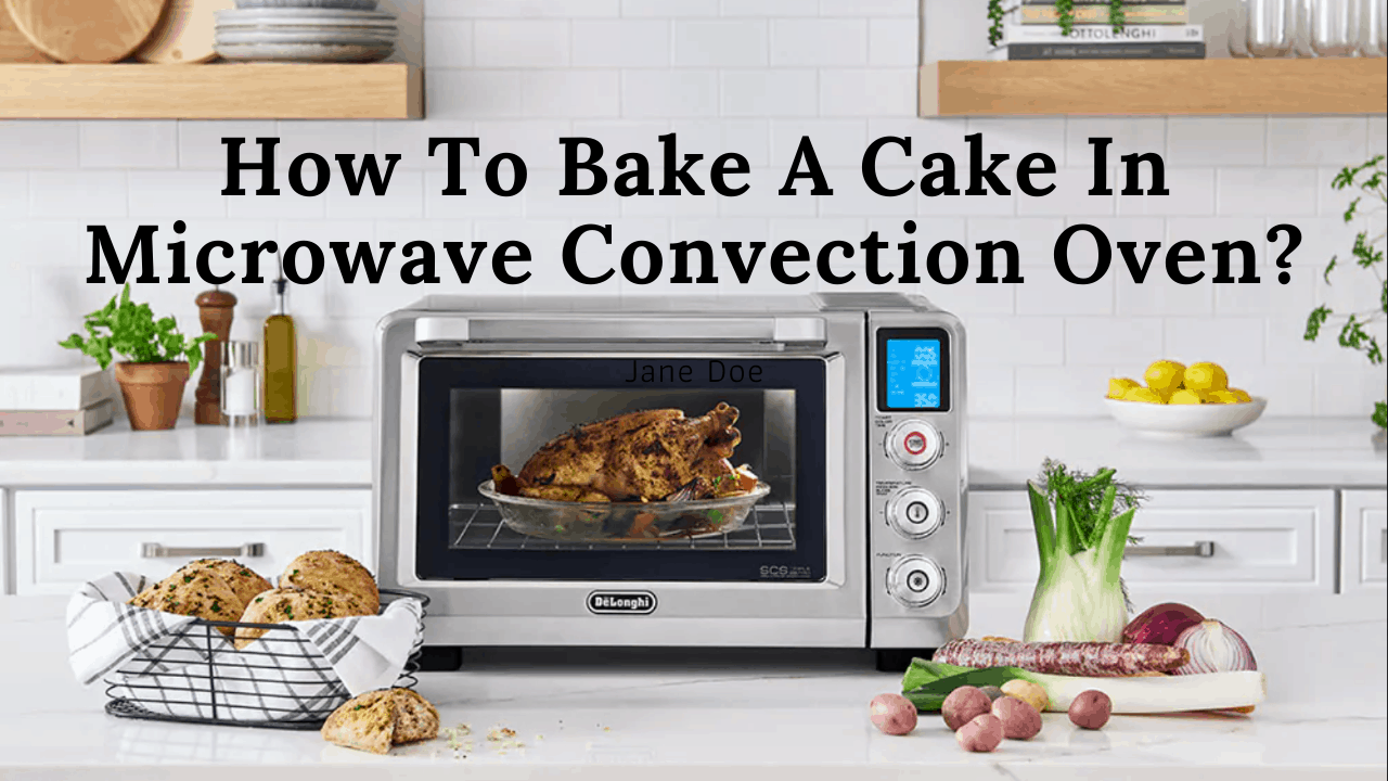 How to Bake a Cake in Microwave Convection Oven A StepbyStep Guide
