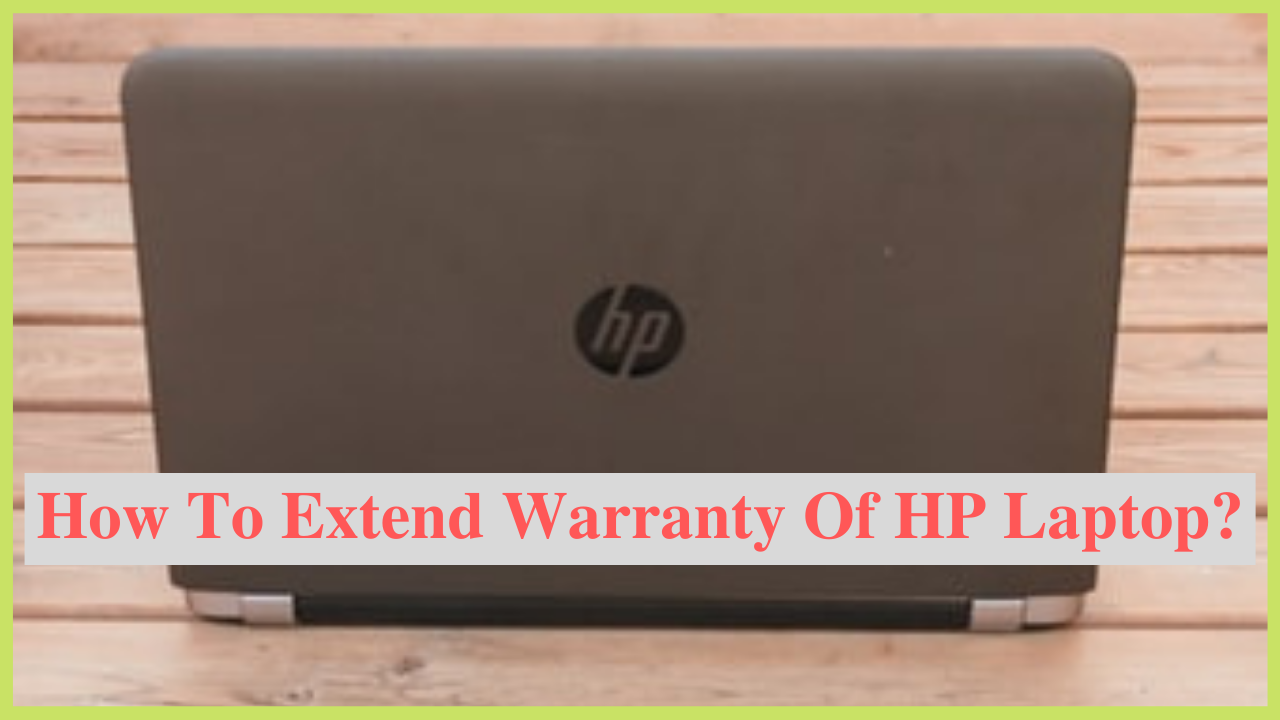 How to Extend Warranty of HP Laptop A StepbyStep Guide