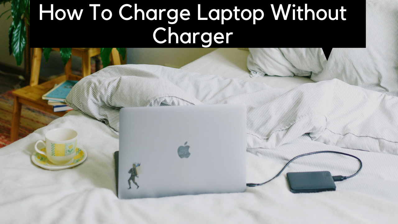 Various Techniques to Enlighten You with How to Charge Laptop Without
