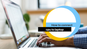 how to connect cpu to laptop