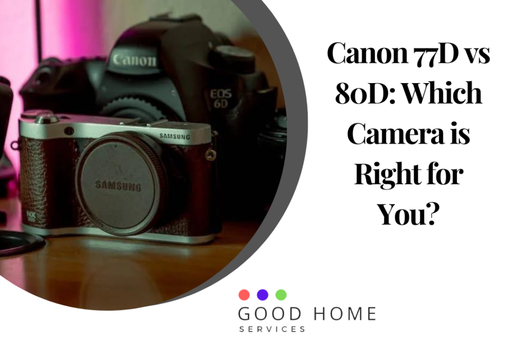 Canon 77D vs 80D: Which Camera is Right for You?