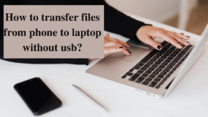 how to transfer files from phone to laptop without usb