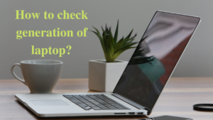 how to check generation of laptop
